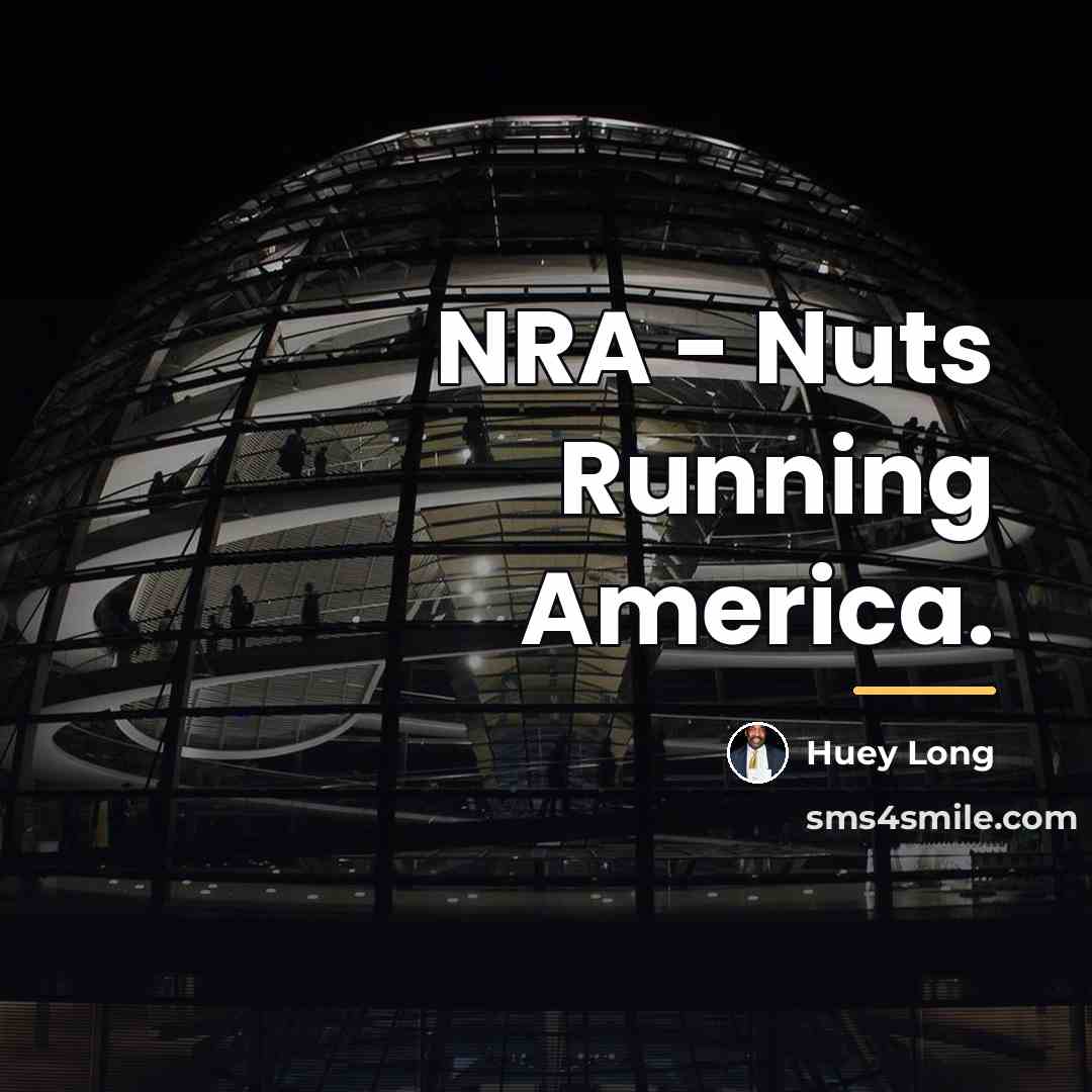 “NRA - Nuts Running America.…” quote by Huey Long