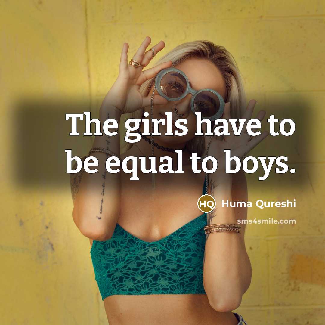 “The girls have to be equal to boys.” quote by Huma Qureshi