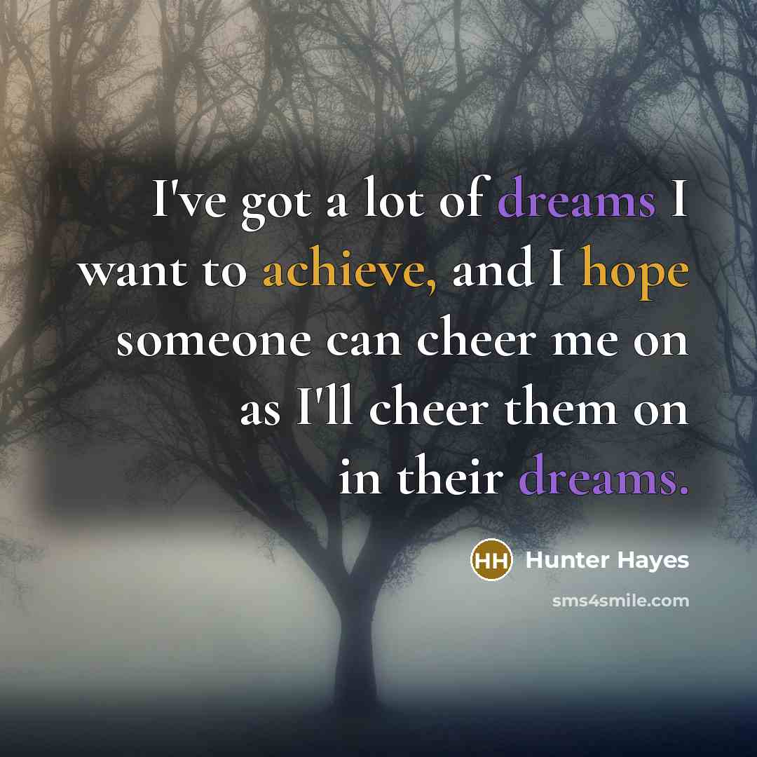 “I've got a lot of dreams I want to achieve,…” quote by Hunter Hayes