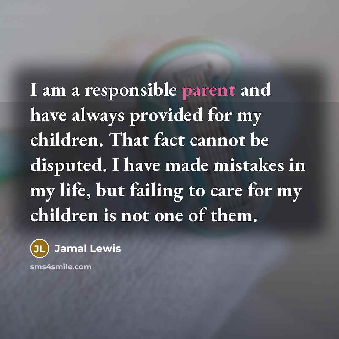 “I am a responsible parent and have always provided for…” quote by Jamal Lewis