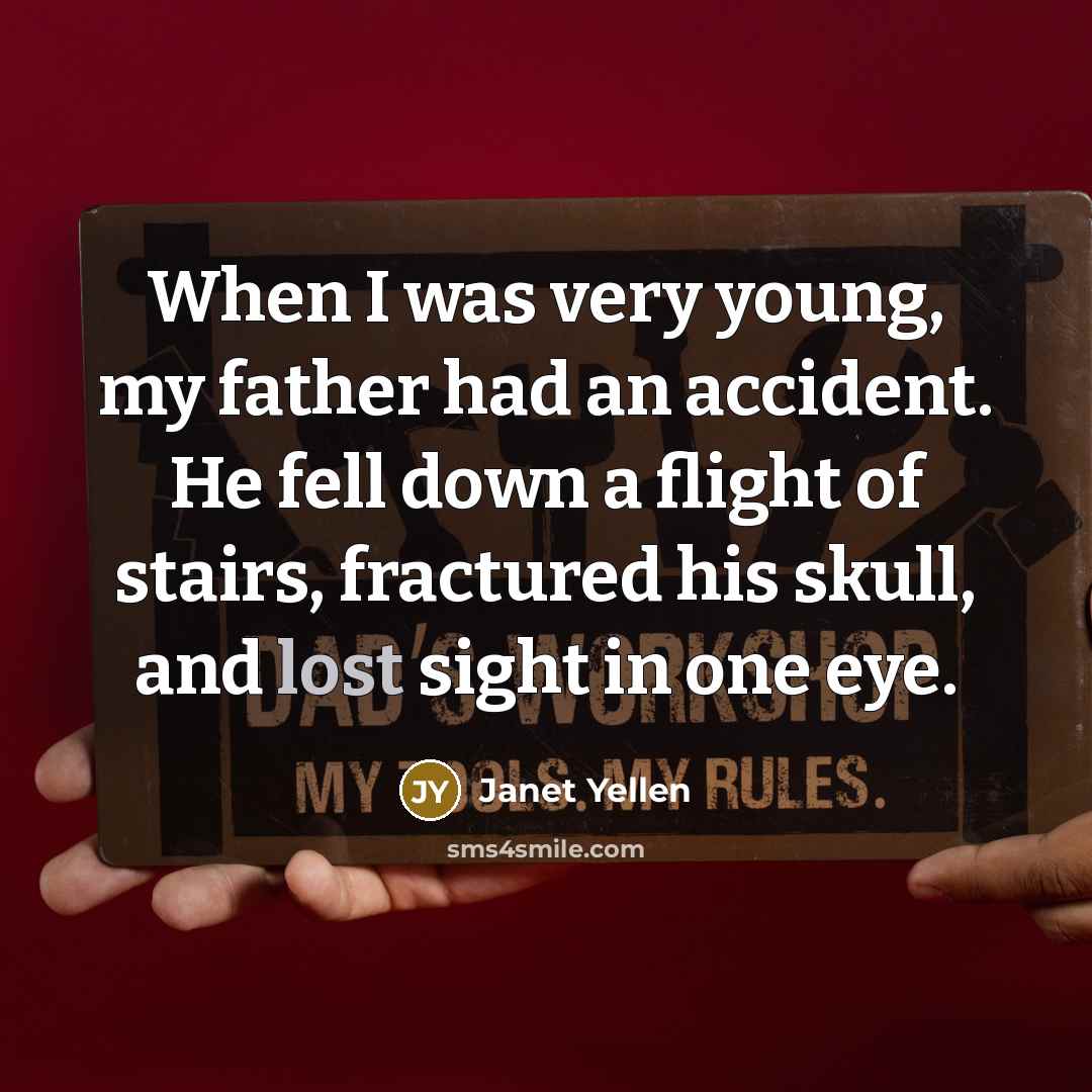 “When I was very young, my father had an accident.…” quote by Janet Yellen