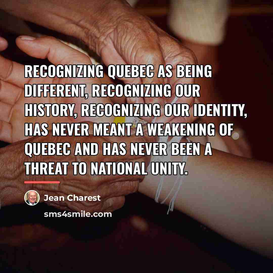 “Recognizing Quebec as being different, recognizing our history, recognizing our…” quote by Jean Charest