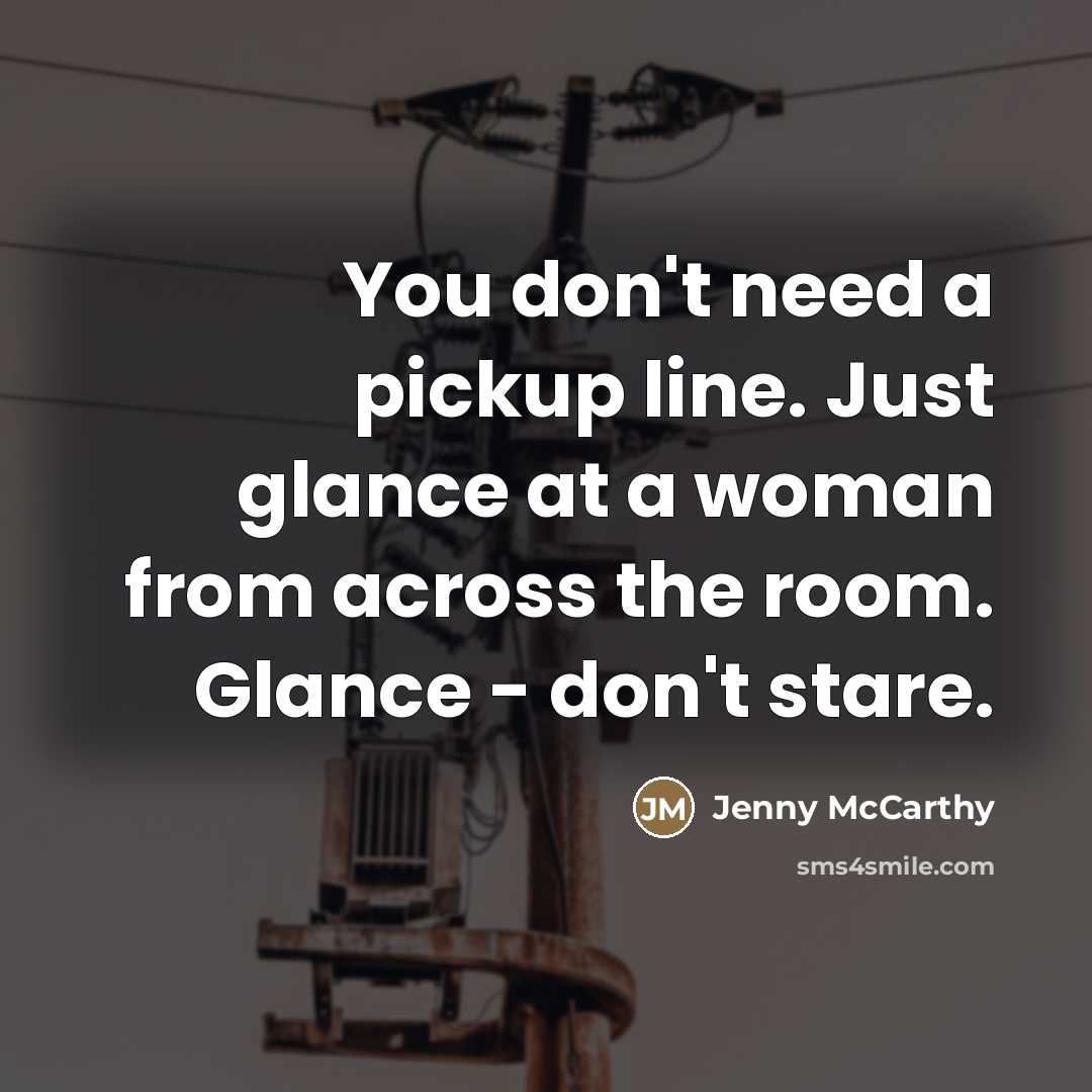 “You don't need a pickup line. Just glance at a…” quote by Jenny McCarthy