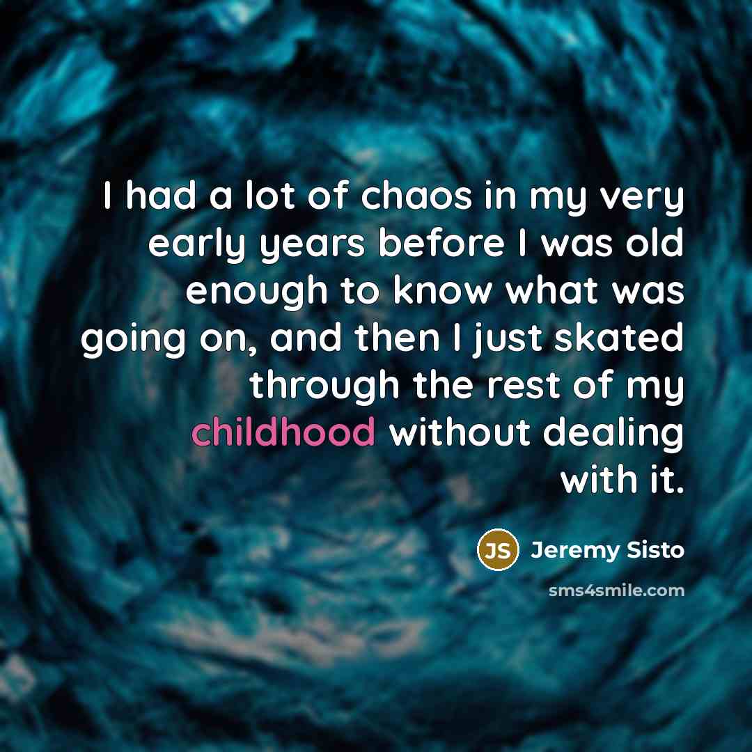 “I had a lot of chaos in my very early…” quote by Jeremy Sisto