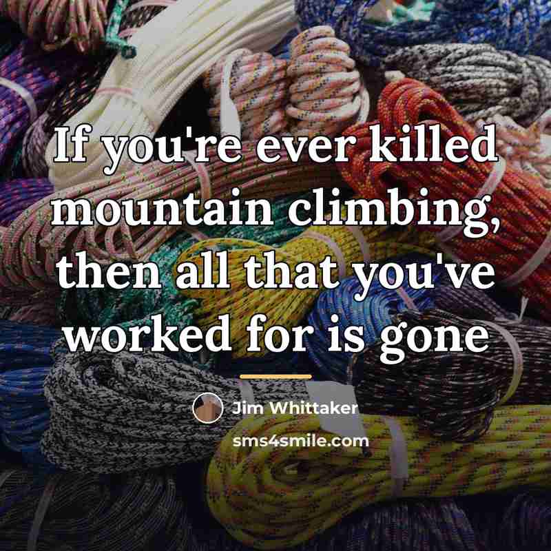 “If you're ever killed mountain climbing, then all that you've…” quote by Jim Whittaker