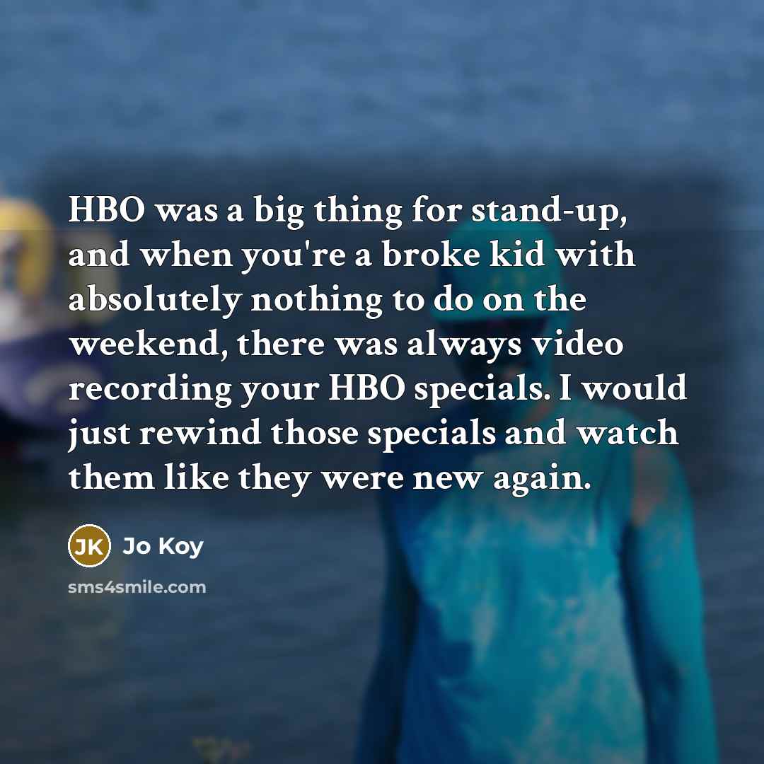 “HBO was a big thing for stand-up, and when you're…” quote by Jo Koy