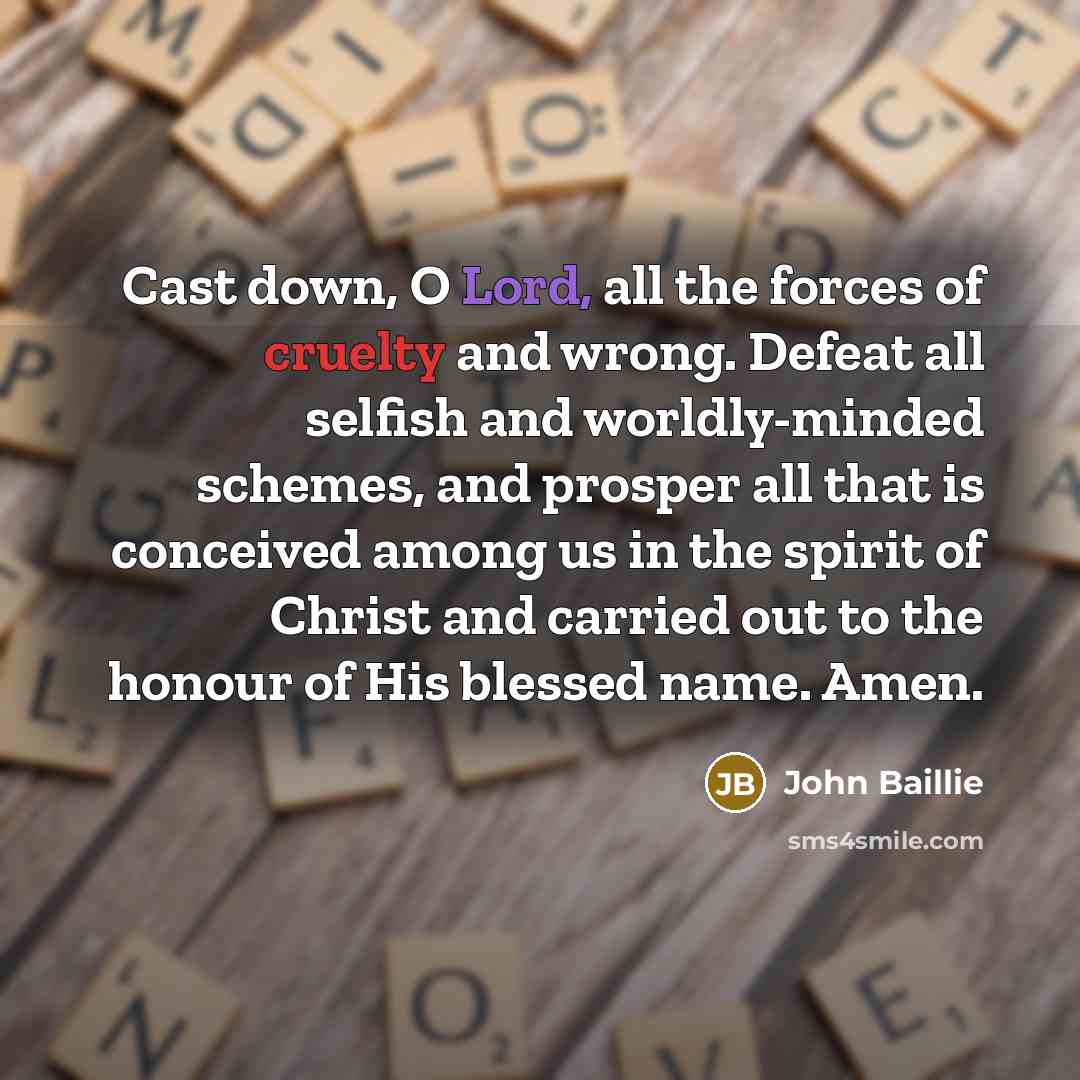 “Cast down, O Lord, all the forces of cruelty and…” quote by John Baillie
