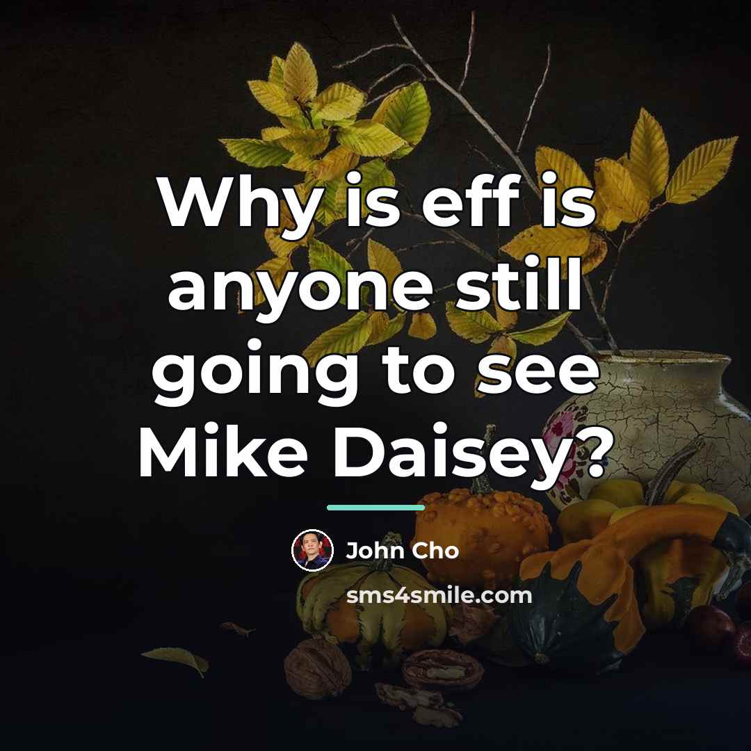 “Why is eff is anyone still going to see Mike…” quote by John Cho