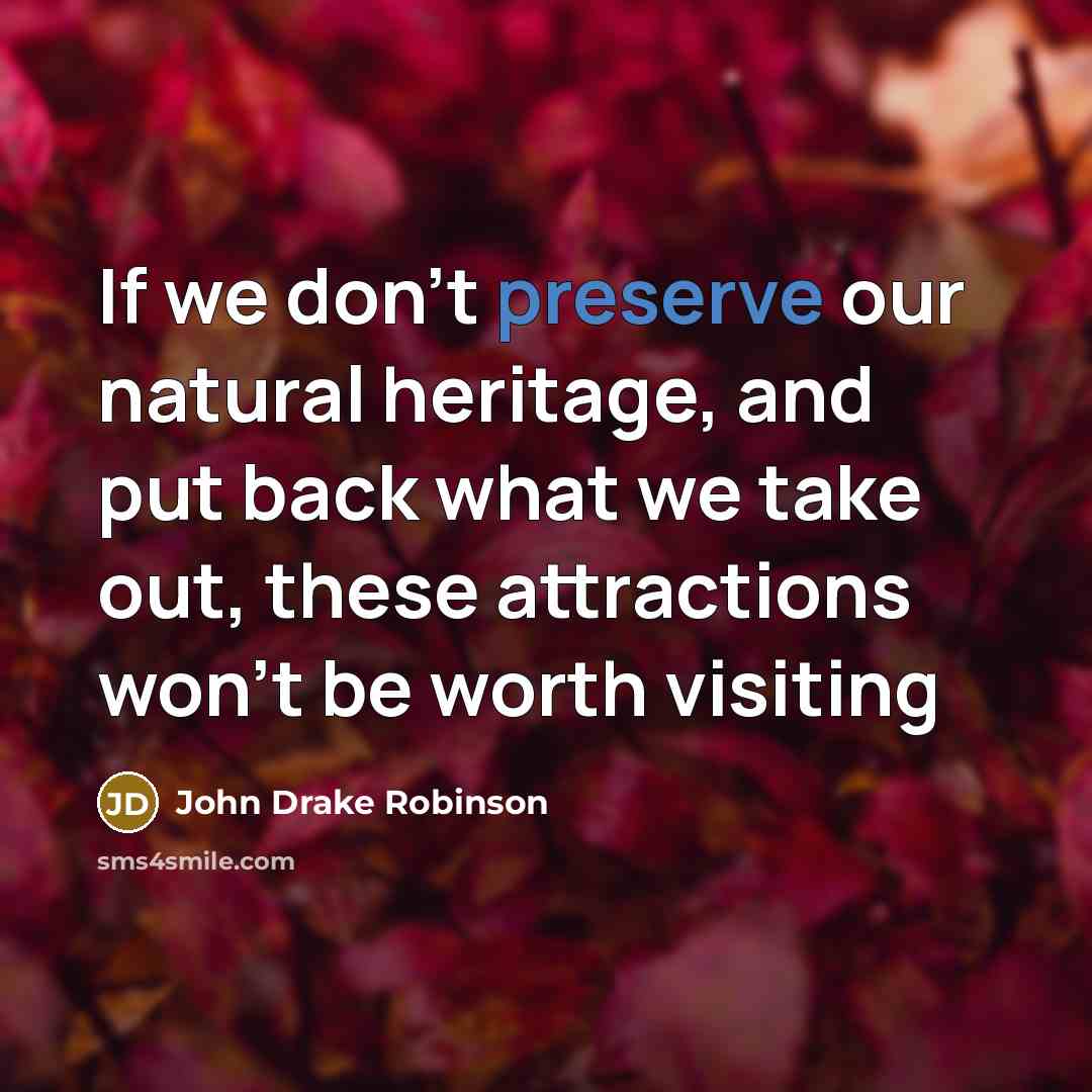 “If we don't preserve our natural heritage, and put back…” quote by John Drake Robinson
