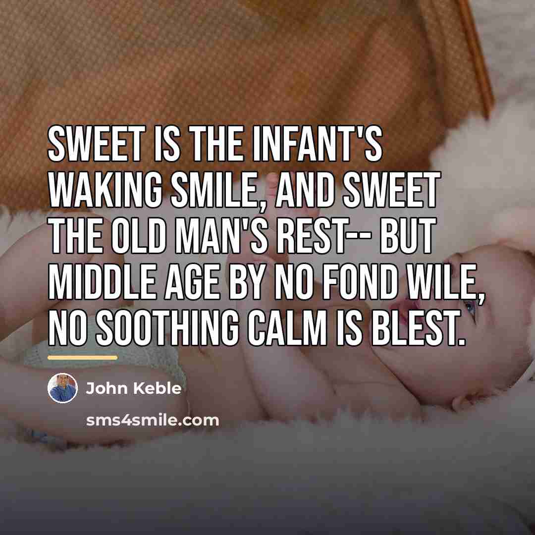 “Sweet is the infant's waking smile, And sweet the old…” quote by John Keble