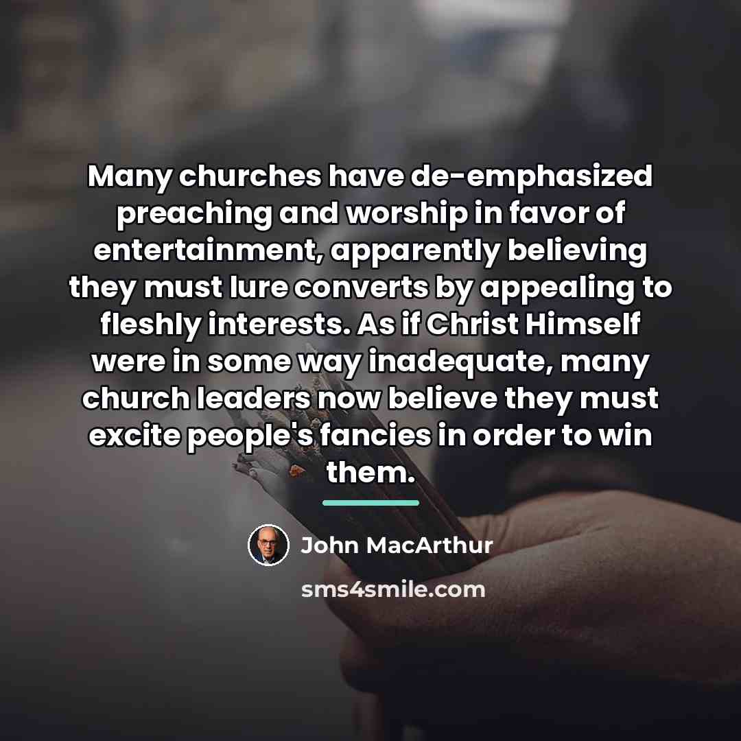 “Many churches have de-emphasized preaching and worship in favor of…” quote by John Macarthur