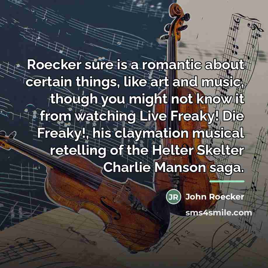 “Roecker sure is a romantic about certain things, like art…” quote by John Roecker
