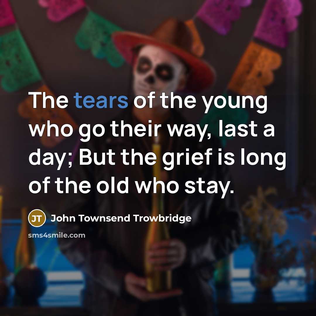 “The tears of the young who go their way, last…” quote by John Townsend Trowbridge