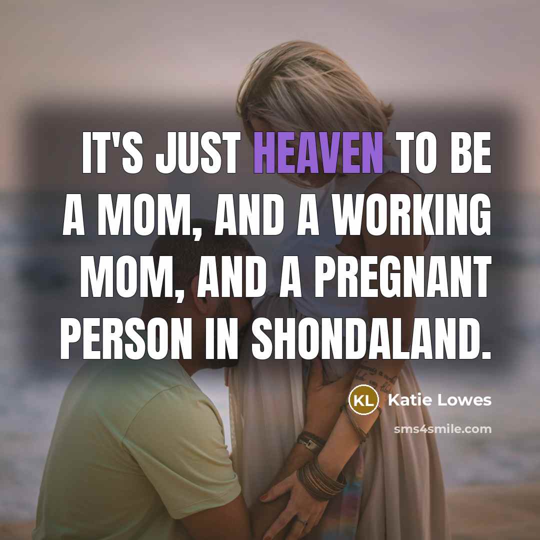 “It's just heaven to be a mom, and a working…” quote by Katie Lowes