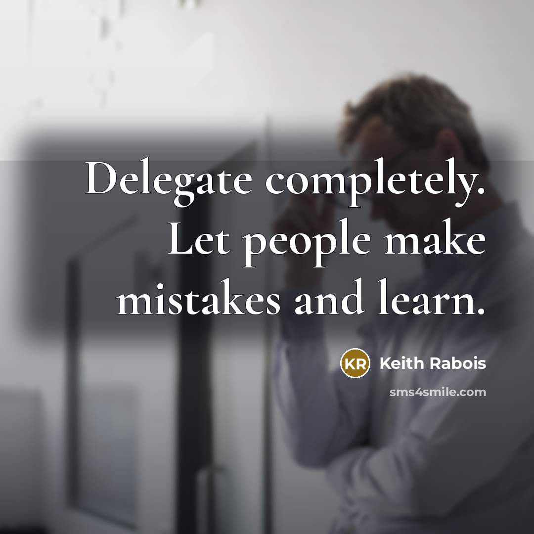 “Delegate completely. Let people make mistakes and learn.” quote by Keith Rabois