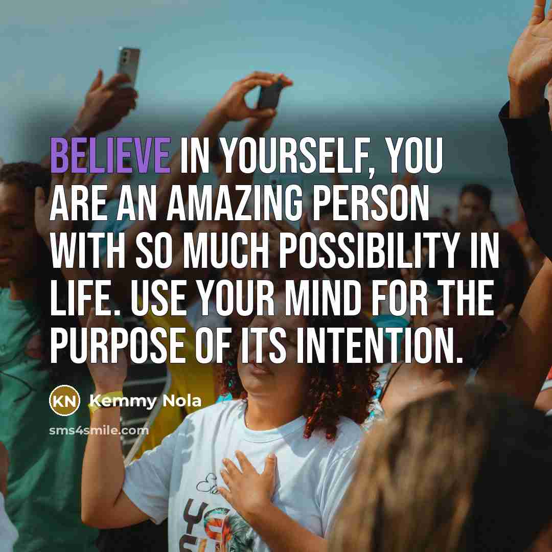 “Believe in yourself, you are an amazing person with so…” quote by Kemmy Nola