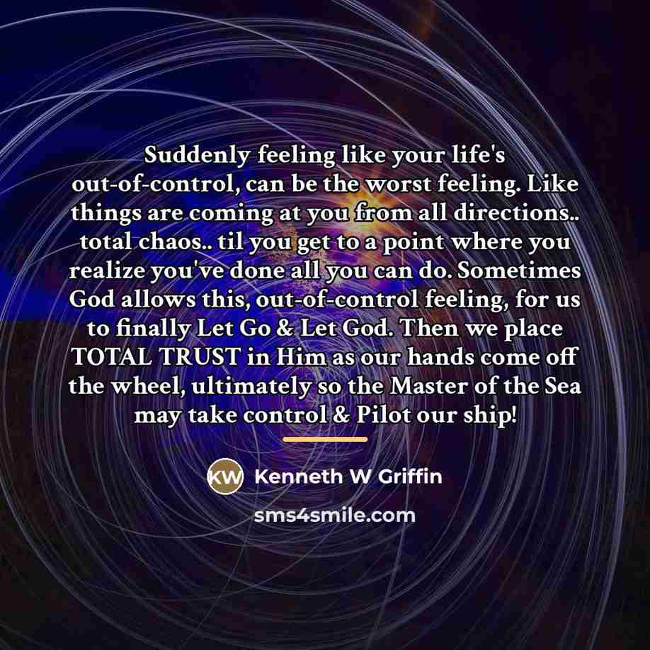 “Suddenly feeling like your life's out-of-control, can be the worst…” quote by Kenneth W Griffin