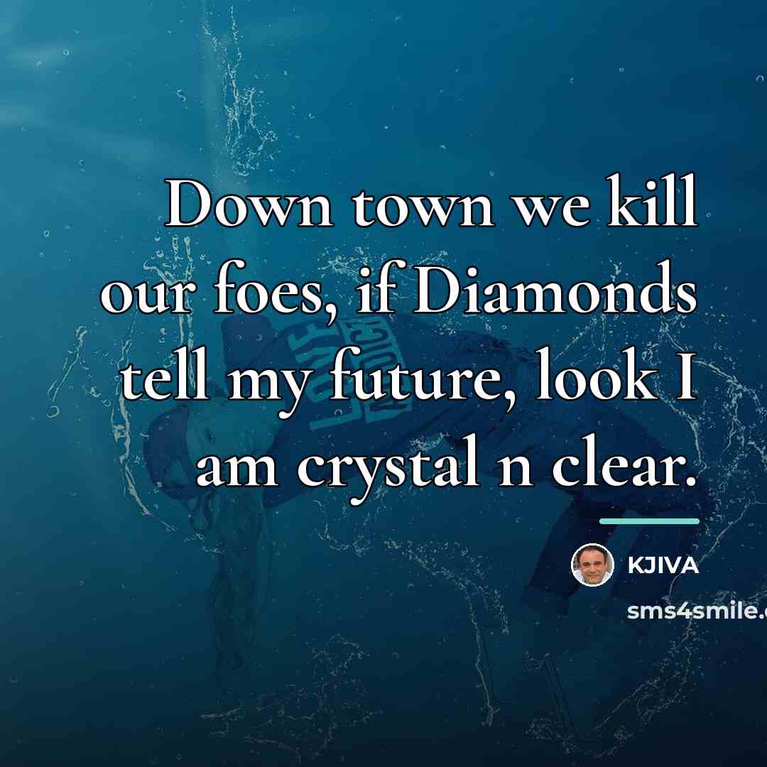 “Down town we kill our foes, if Diamonds tell my…” quote by KJIVA