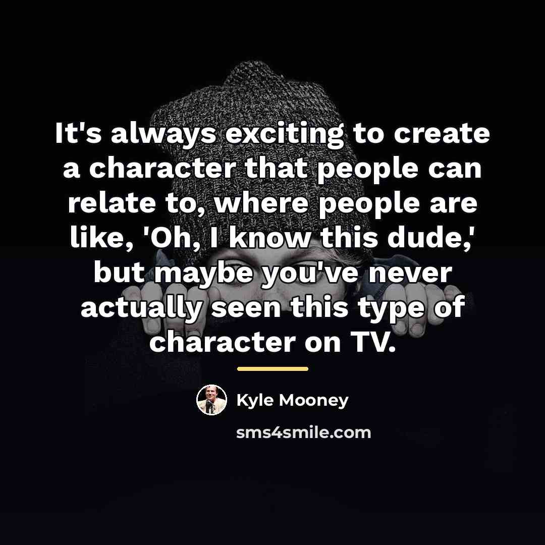 “It's always exciting to create a character that people can…” quote by Kyle Mooney