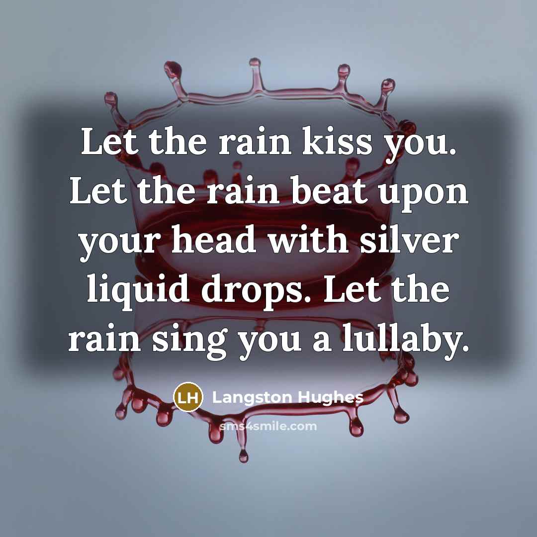 “Let the rain kiss you. Let the rain beat upon…” quote by Langston Hughes