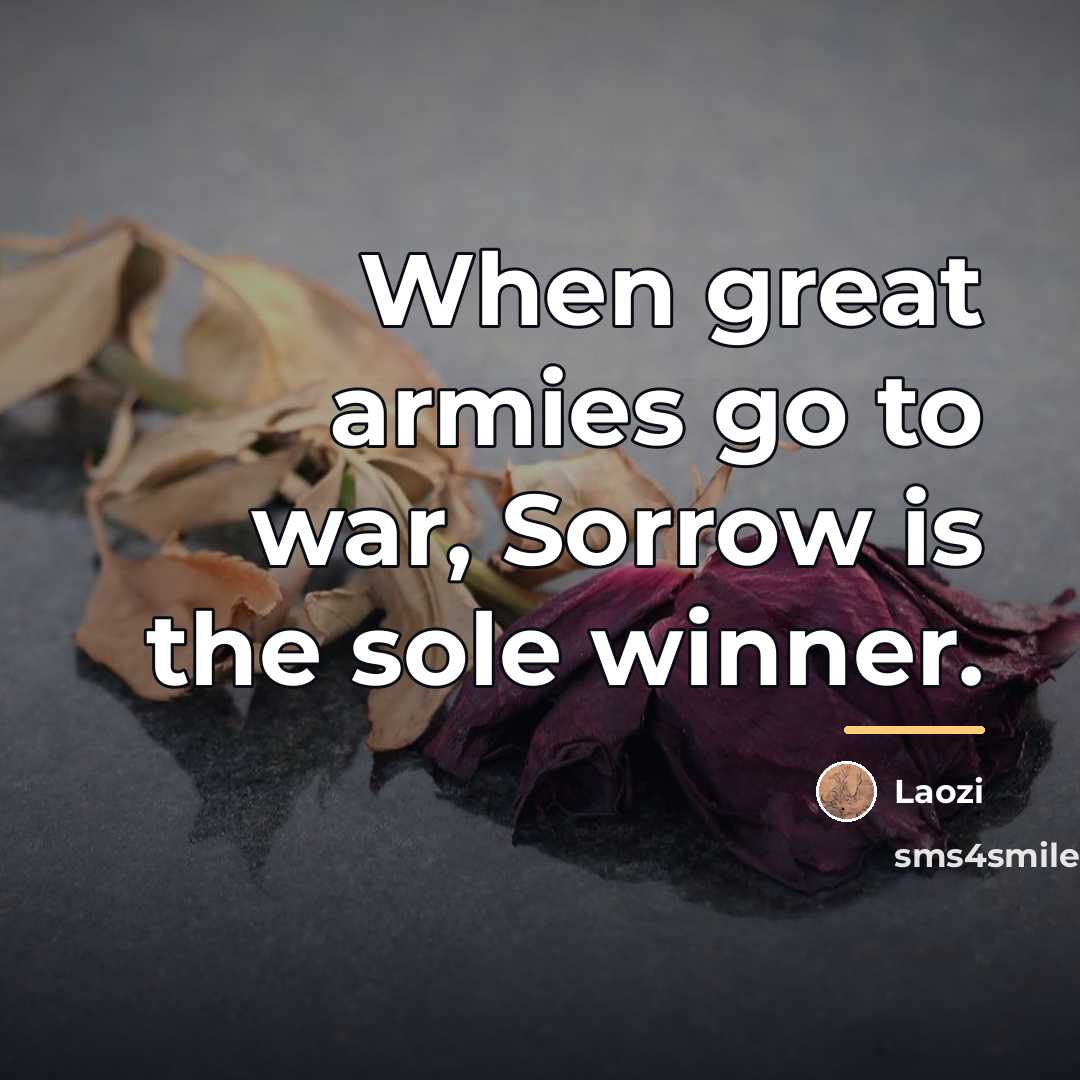 “When great armies go to war, Sorrow is the sole…” quote by Laozi