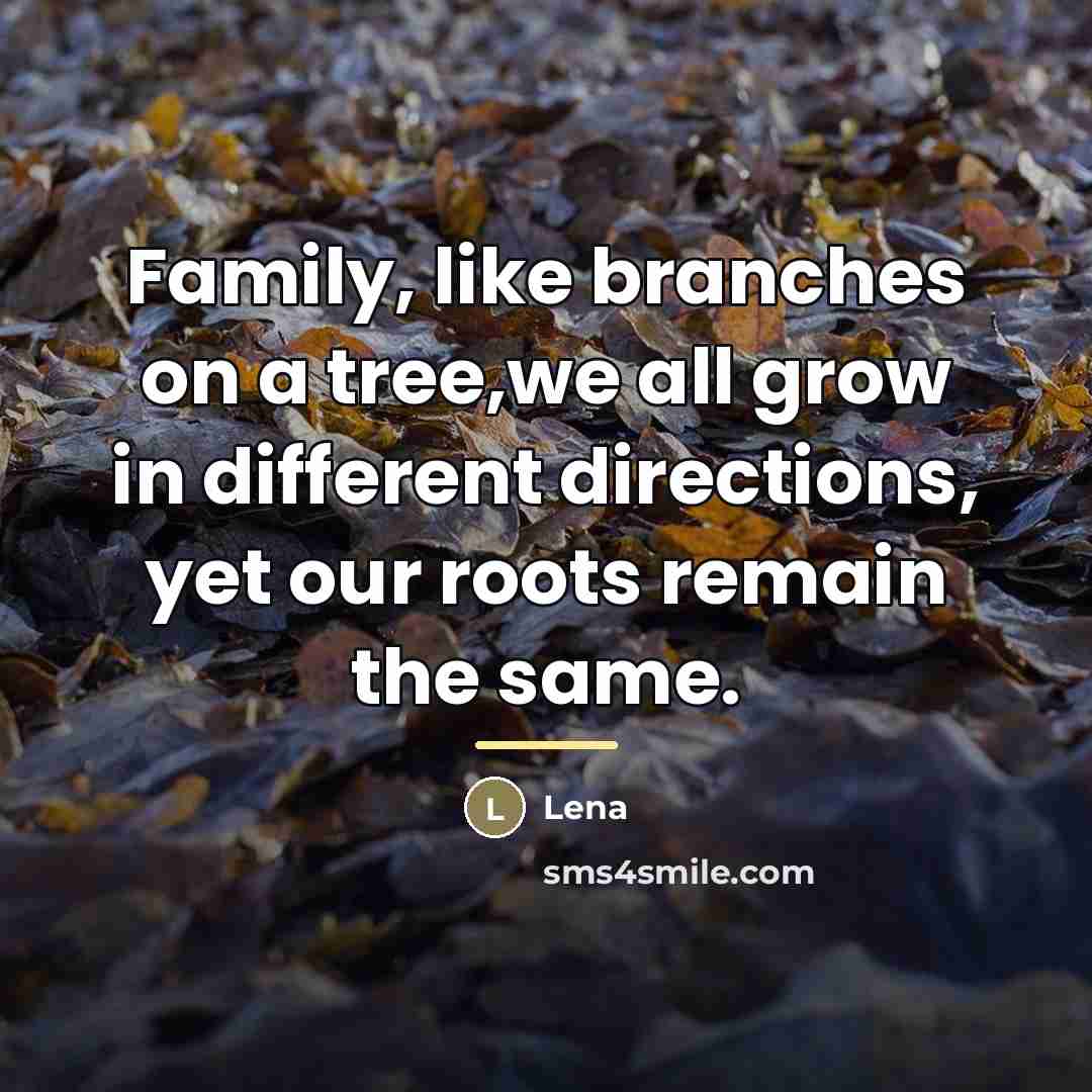 “Family, like branches on a tree,we all grow in different…” quote by Lena