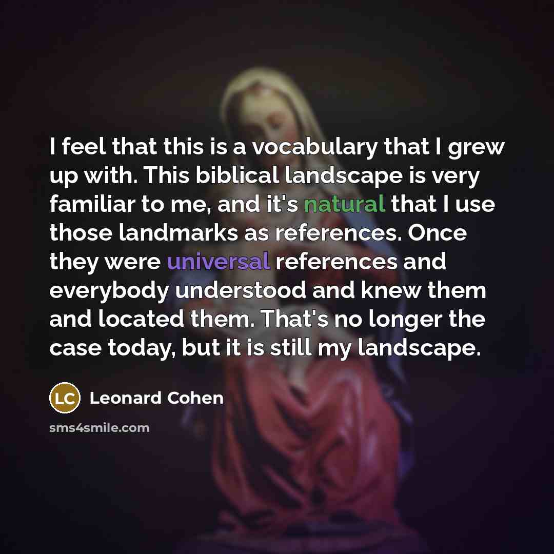“I feel that this is a vocabulary that I grew…” quote by Leonard Cohen