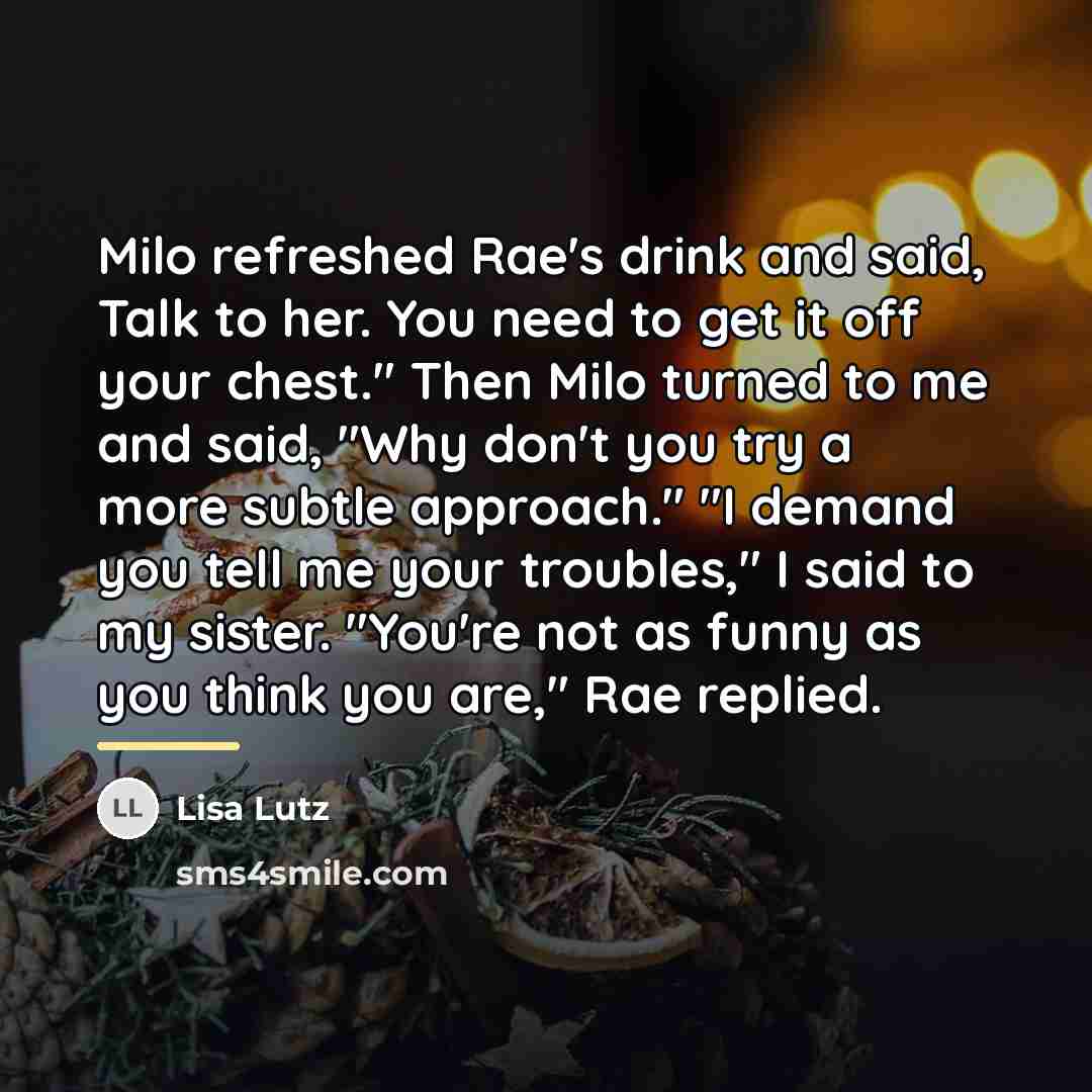 “Milo refreshed Rae's drink and said, Talk to her. You…” quote by Lisa Lutz