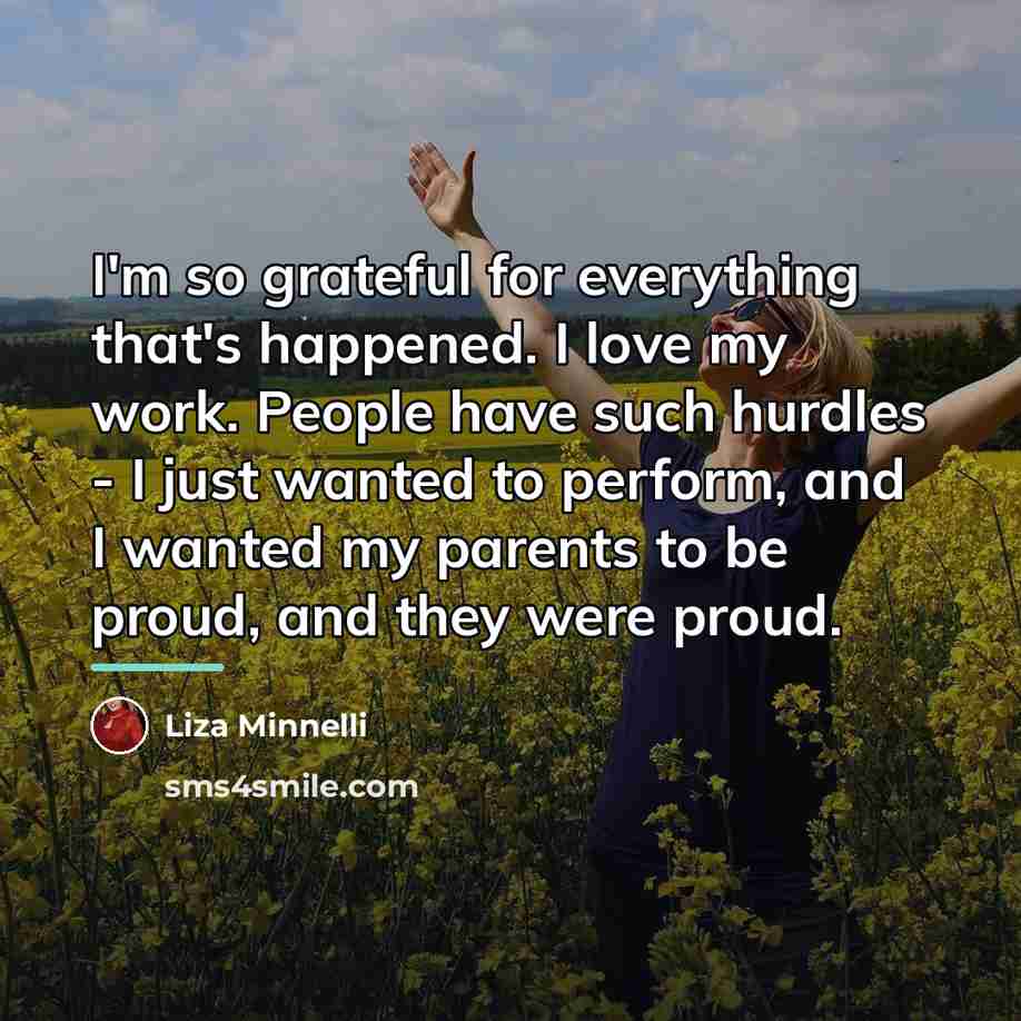 “I'm so grateful for everything that's happened. I love my…” quote by Liza Minnelli