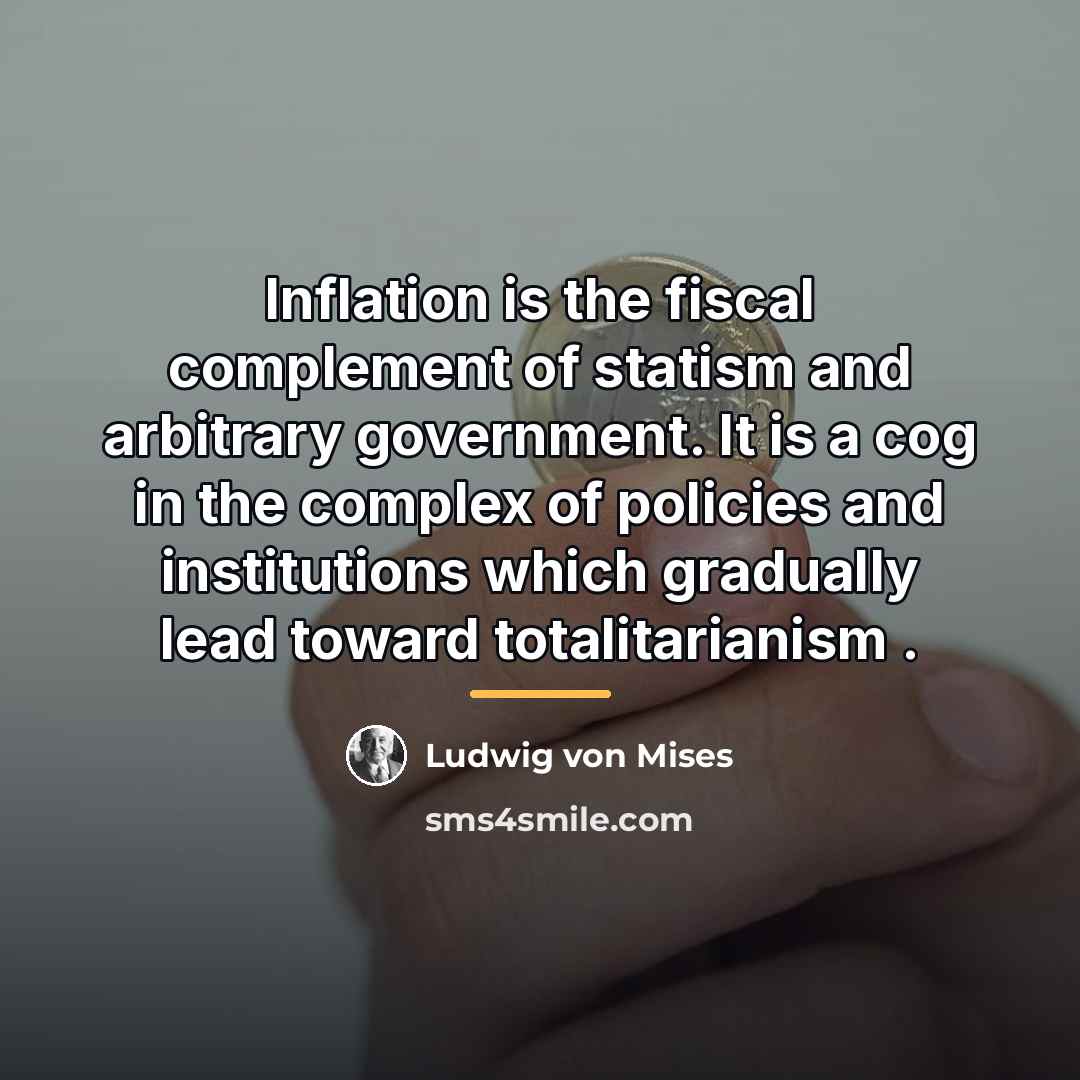 “Inflation is the fiscal complement of statism and arbitrary government.…” quote by Ludwig von Mises