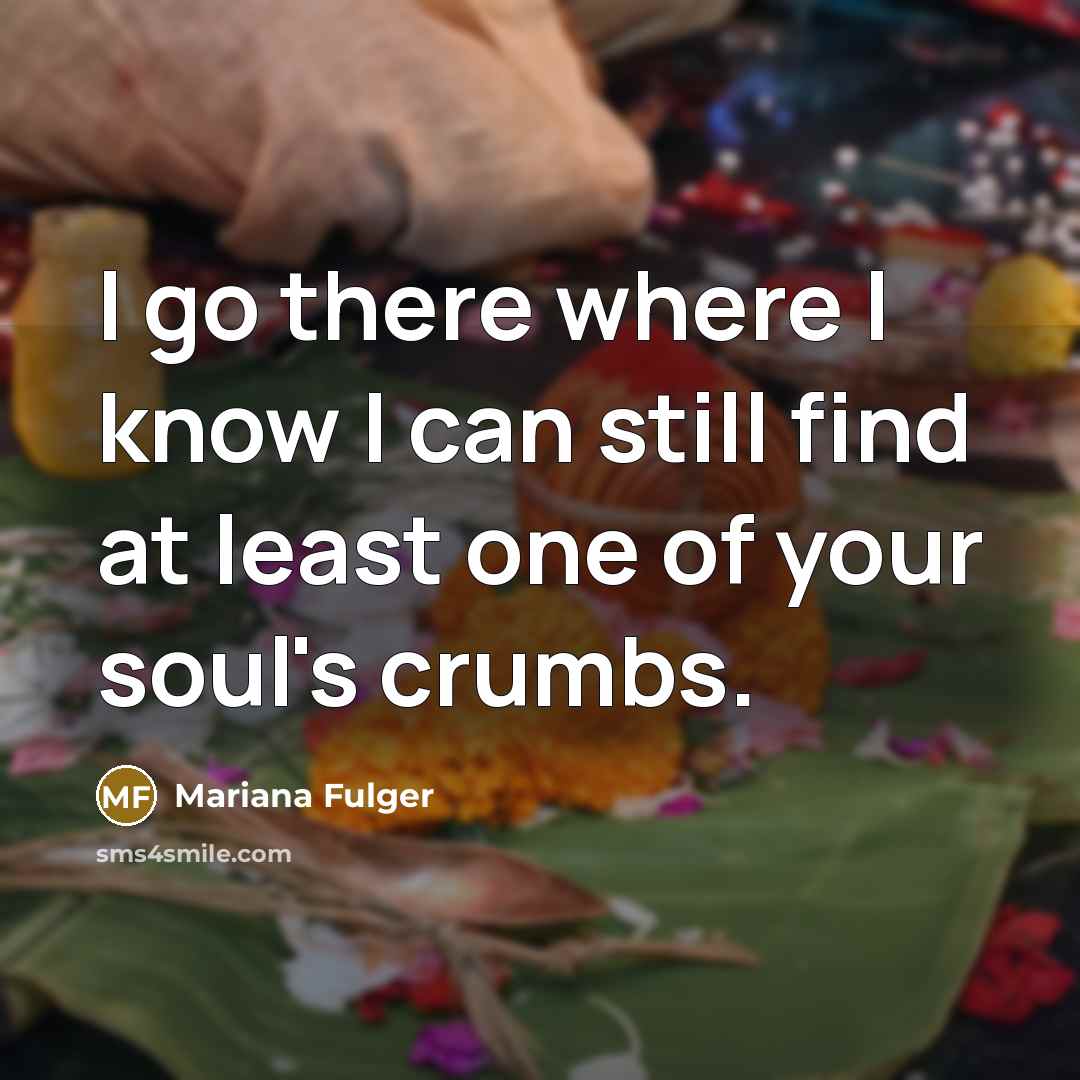“I go there where I know I can still find…” quote by Mariana Fulger