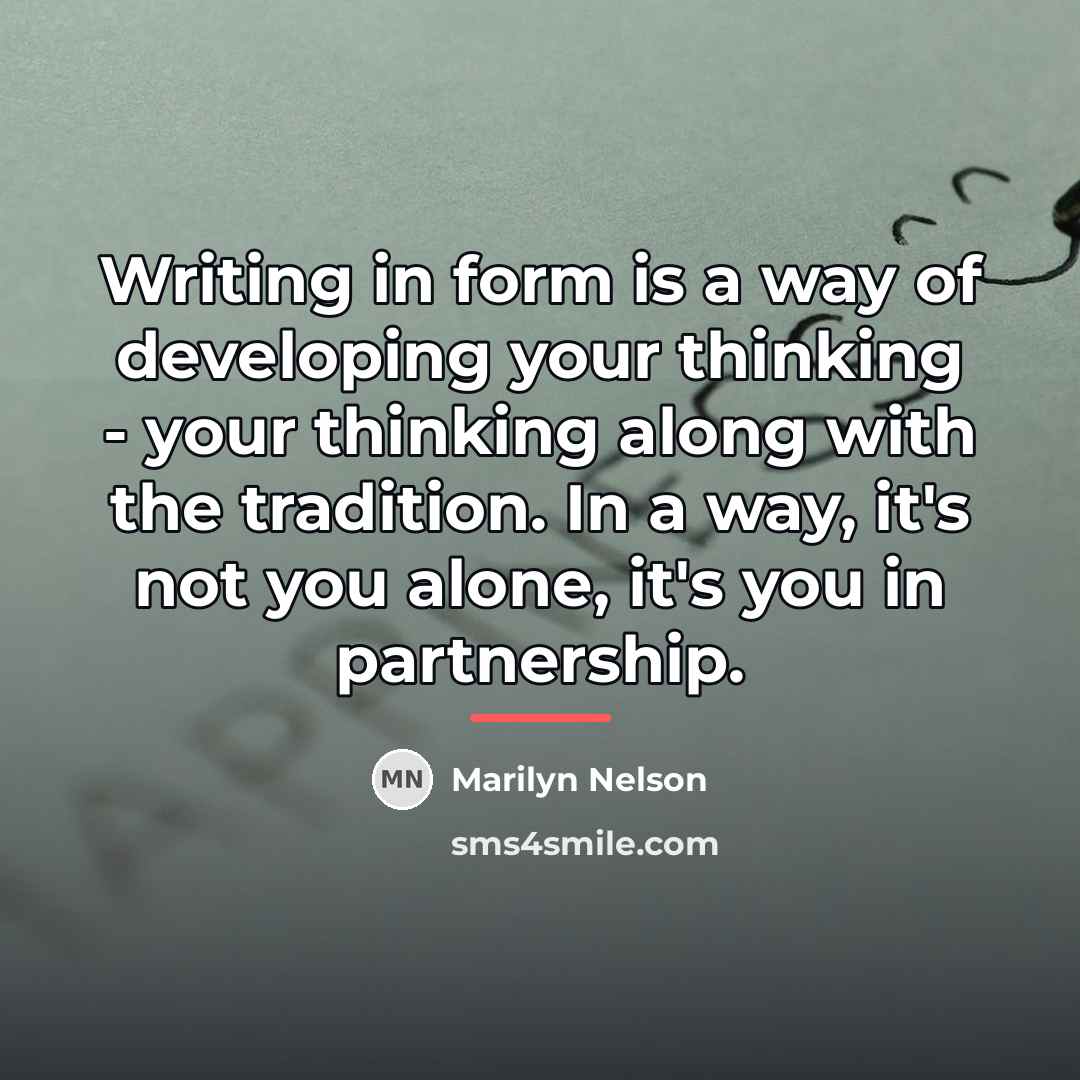 “Writing in form is a way of developing your thinking…” quote by Marilyn Nelson