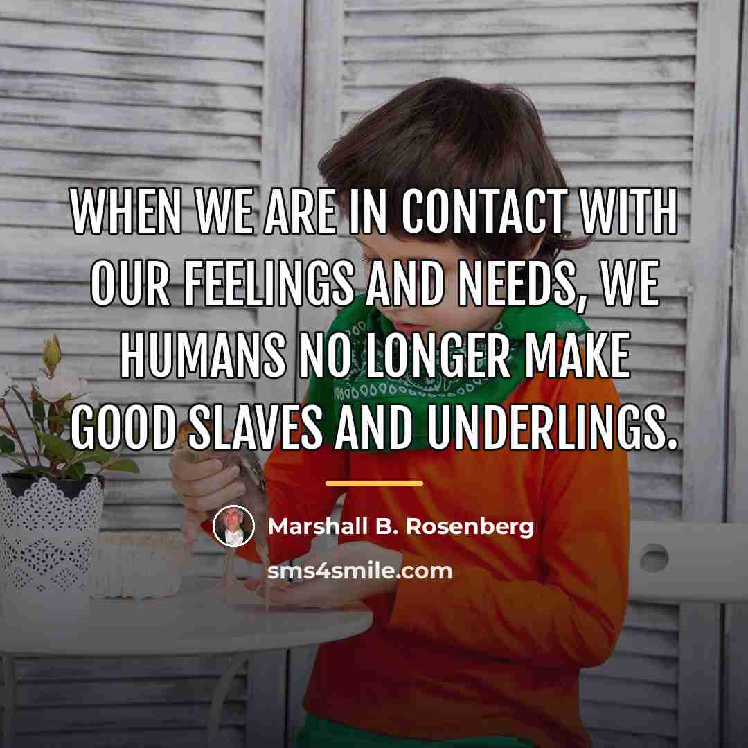 “When we are in contact with our feelings and needs,…” quote by Marshall B. Rosenberg