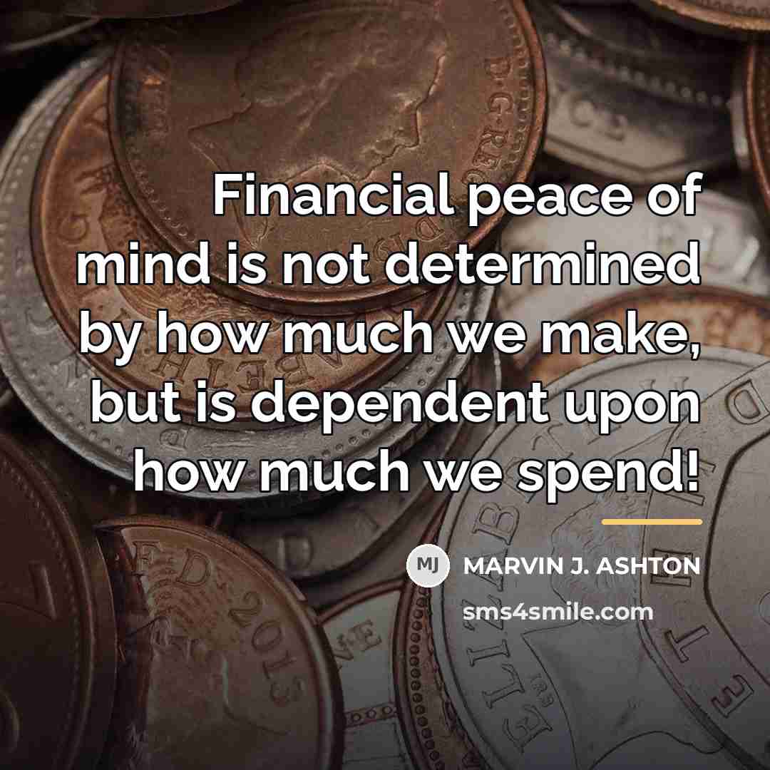 “Financial peace of mind is not determined by how much…” quote by Marvin J. Ashton