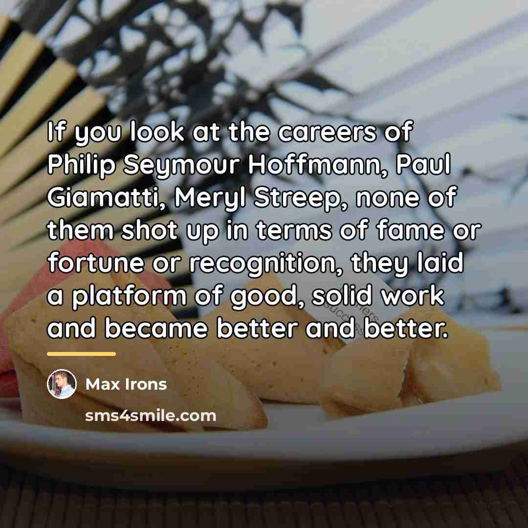 “If you look at the careers of Philip Seymour Hoffmann,…” quote by Max Irons