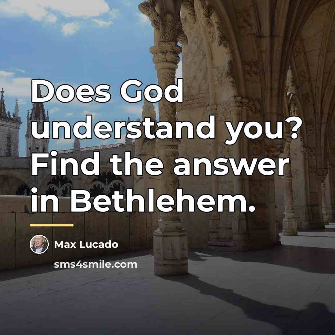 “Does God understand you? Find the answer in Bethlehem.…” quote by Max Lucado