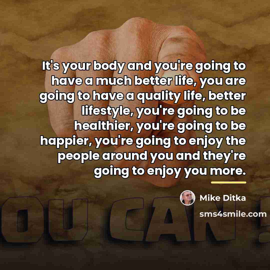 “It's your body and you're going to have a much…” quote by Mike Ditka