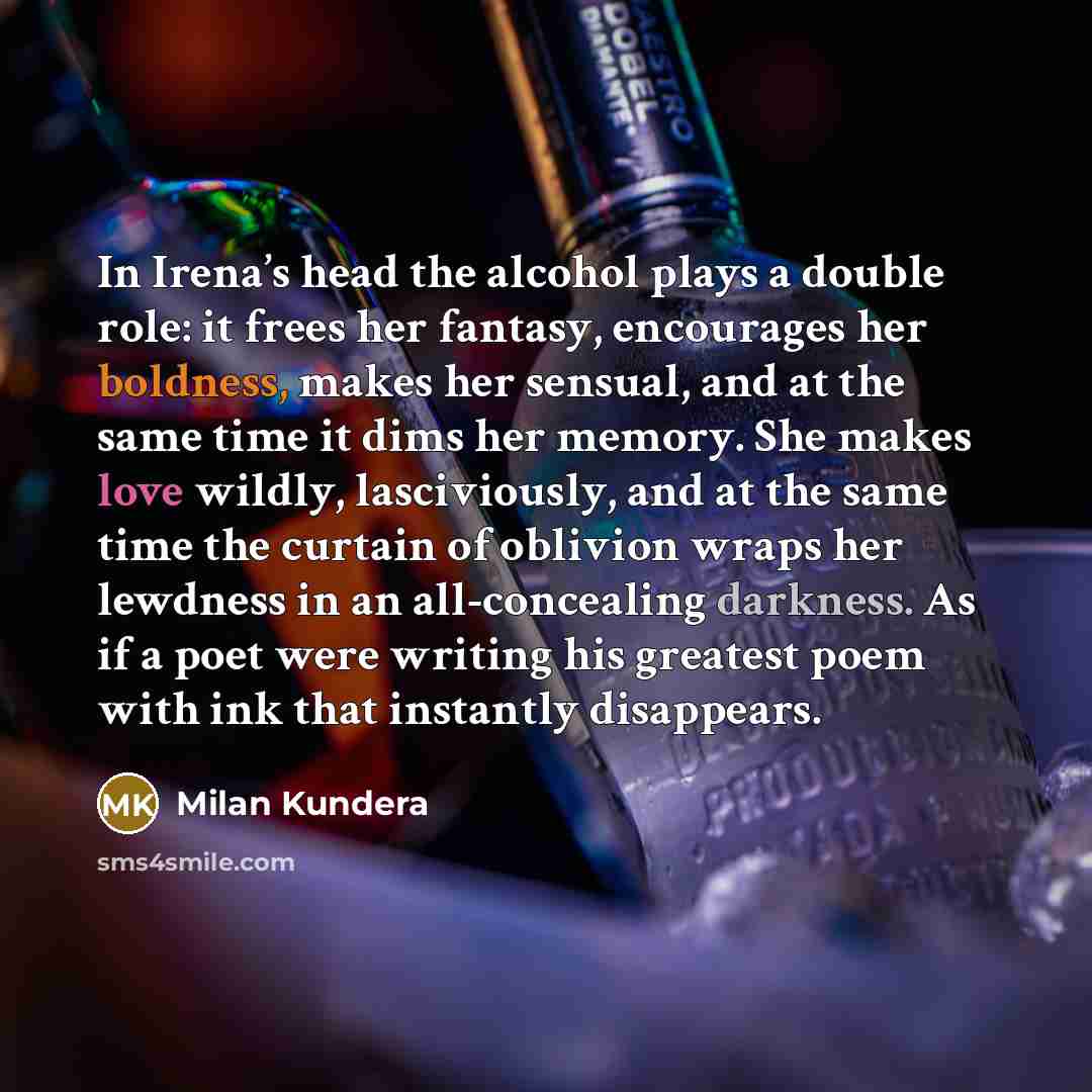 “In Irena’s head the alcohol plays a double role: it…” quote by Milan Kundera