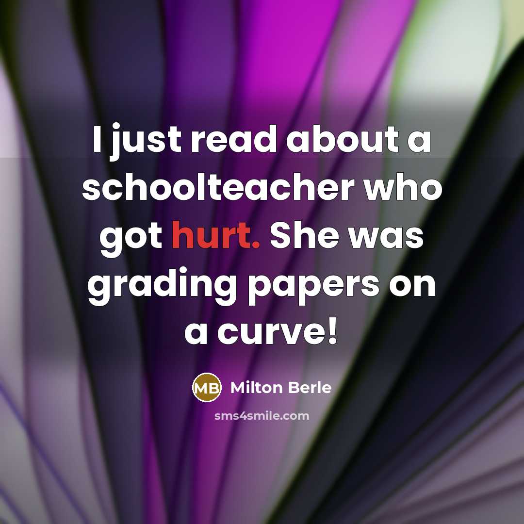 “I just read about a schoolteacher who got hurt. She…” quote by Milton Berle