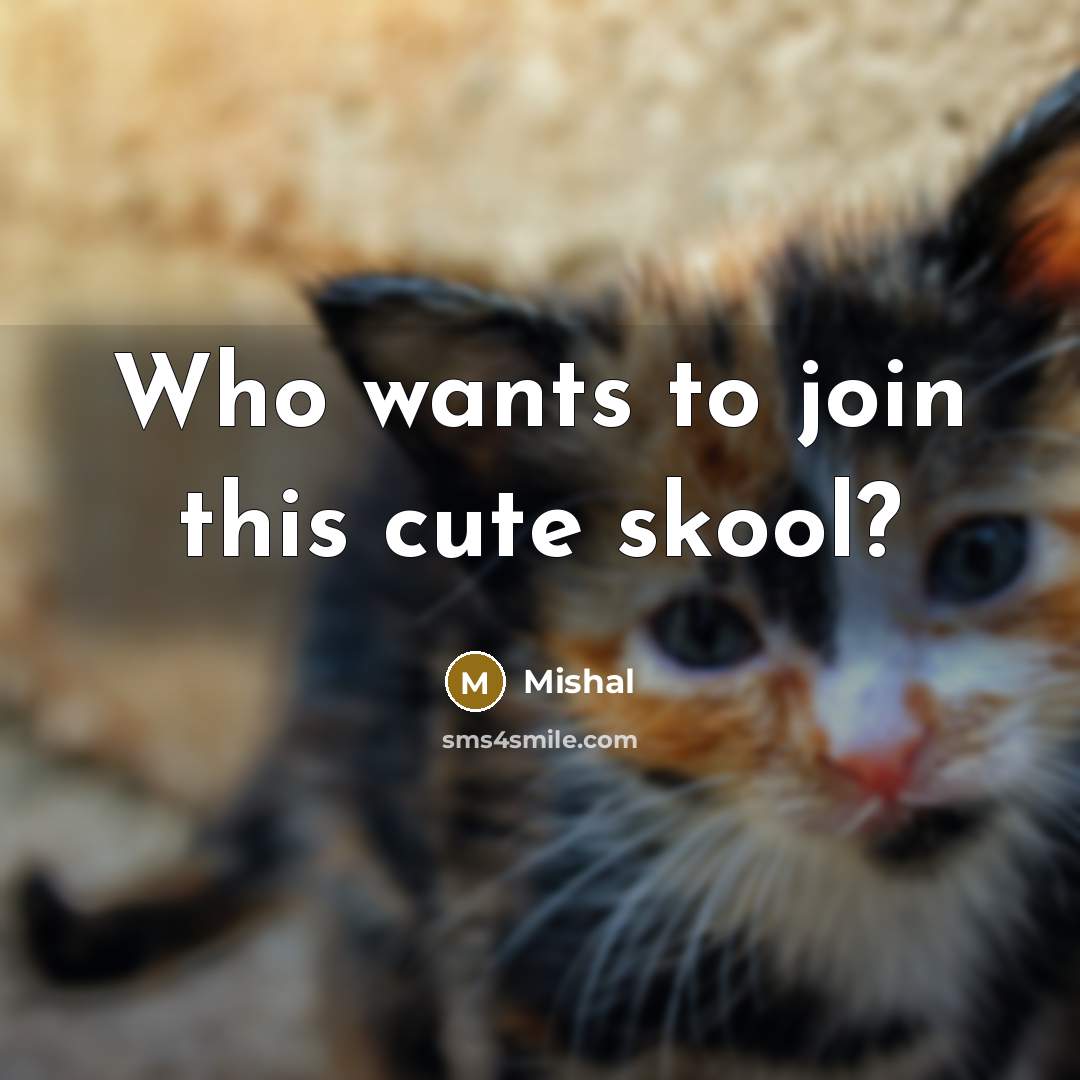 “Who wants to join this cute skool?…” quote by MISHAL