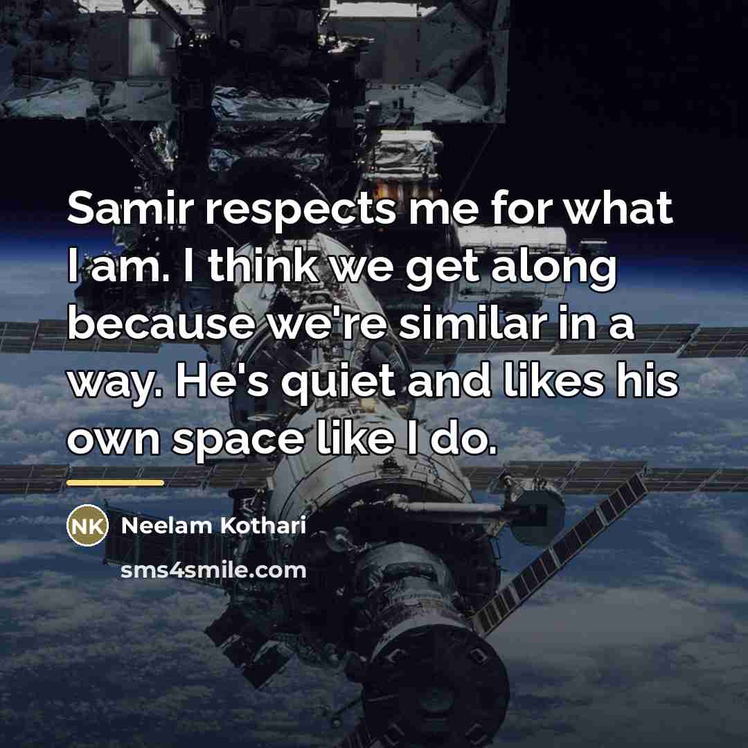 “Samir respects me for what I am. I think we…” quote by Neelam Kothari