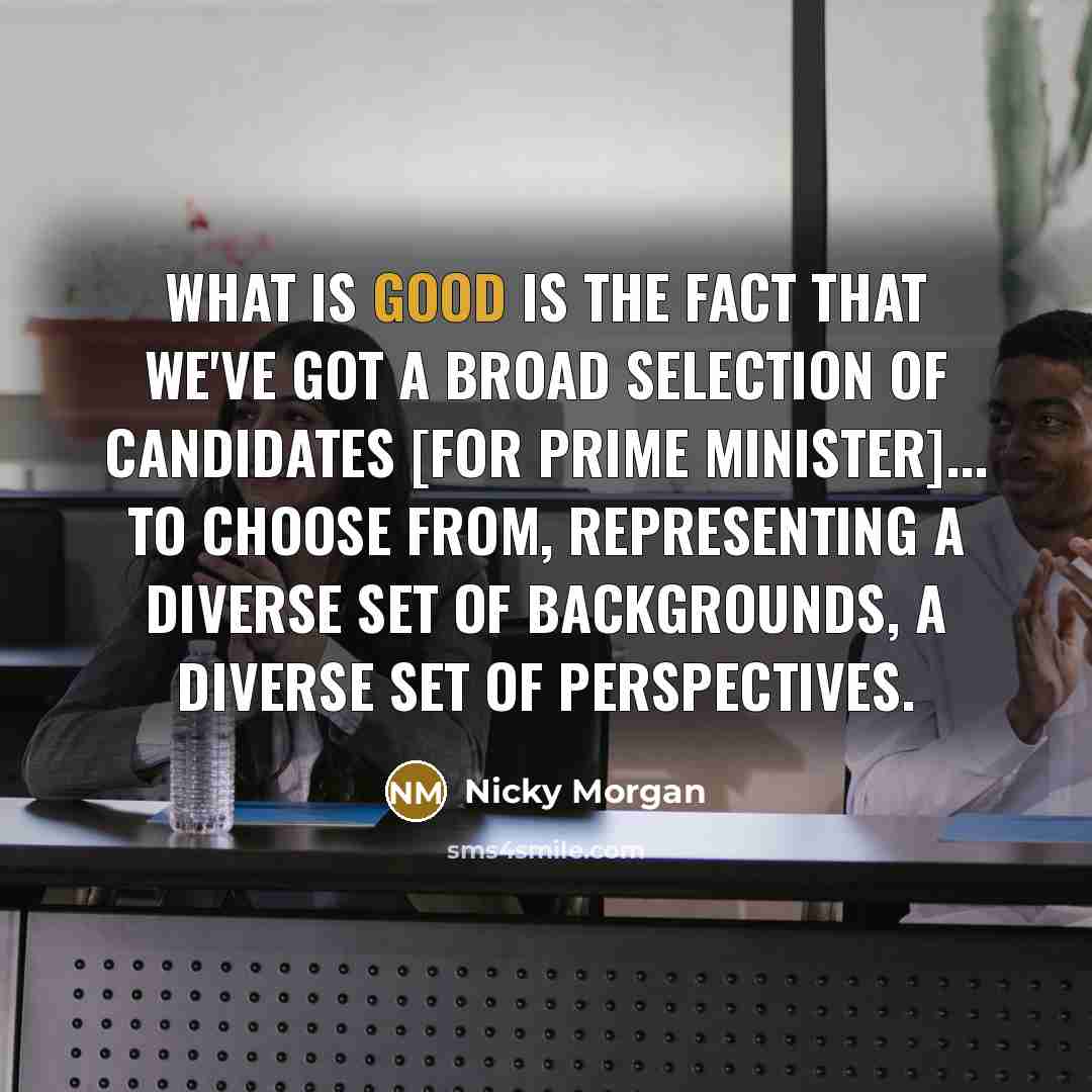 “What is good is the fact that we've got a…” quote by Nicky Morgan