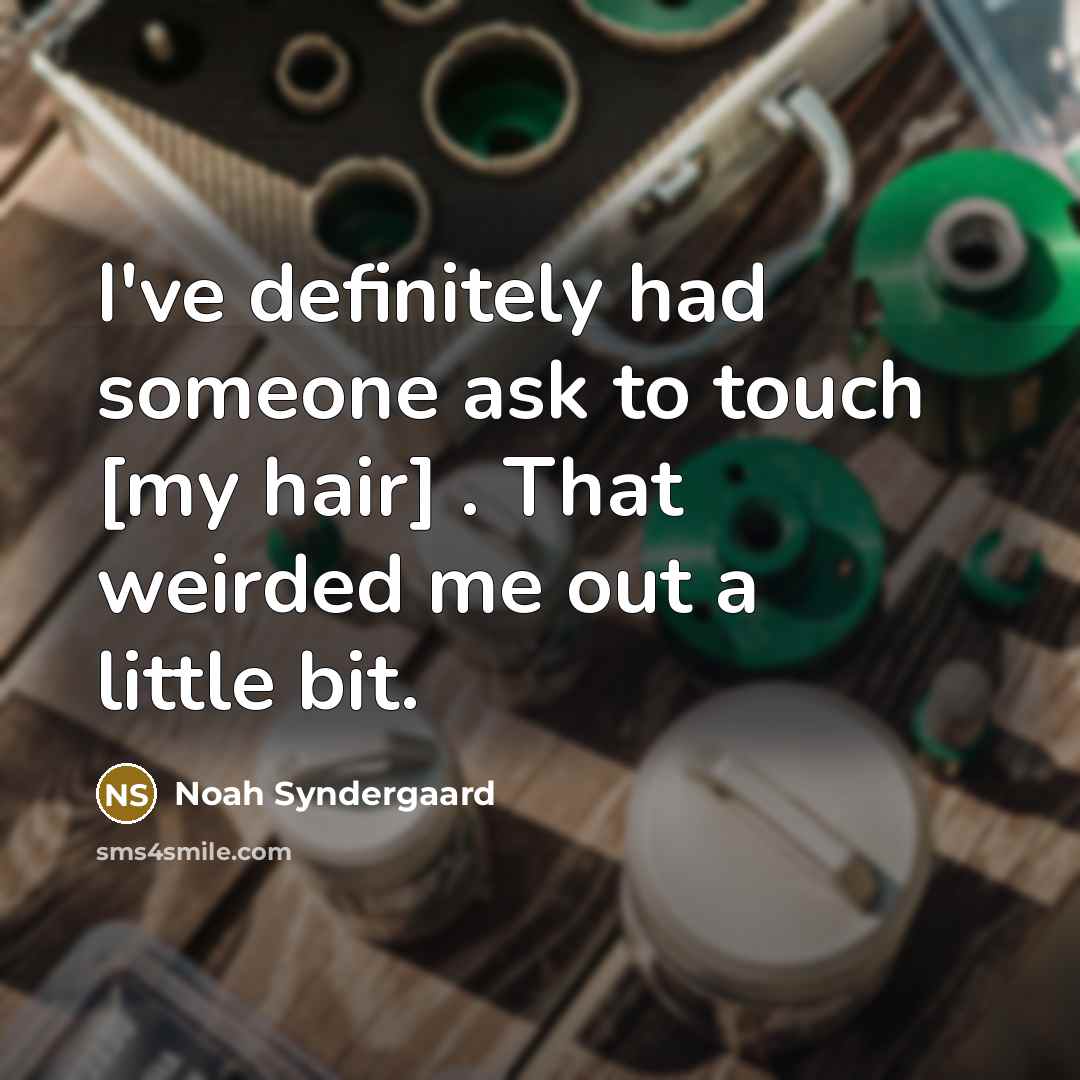 “I've definitely had someone ask to touch [my hair] .…” quote by Noah Syndergaard