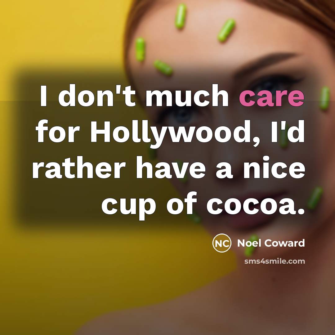 “I don't much care for Hollywood, I'd rather have a…” quote by Noel Coward