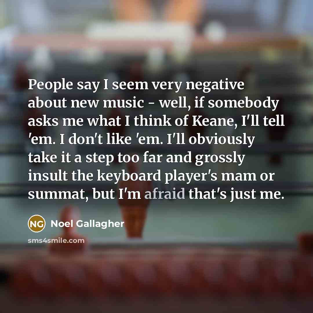 “People say I seem very negative about new music -…” quote by Noel Gallagher