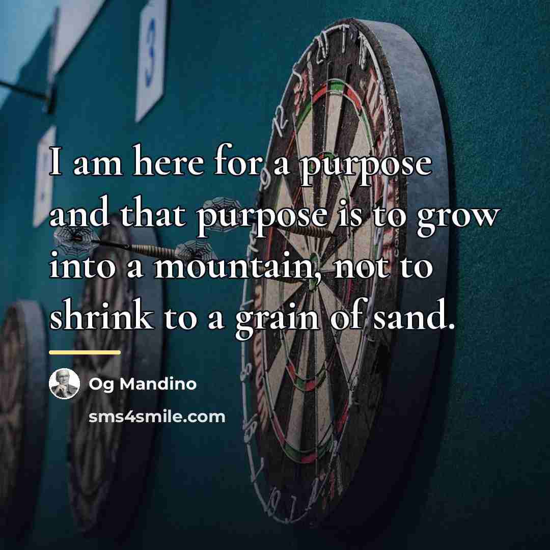 “I am here for a purpose and that purpose is…” quote by Og Mandino