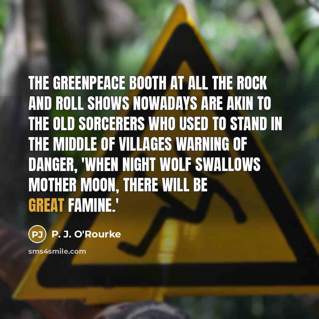 “The Greenpeace booth at all the rock and roll shows…” quote by P. J. O'Rourke