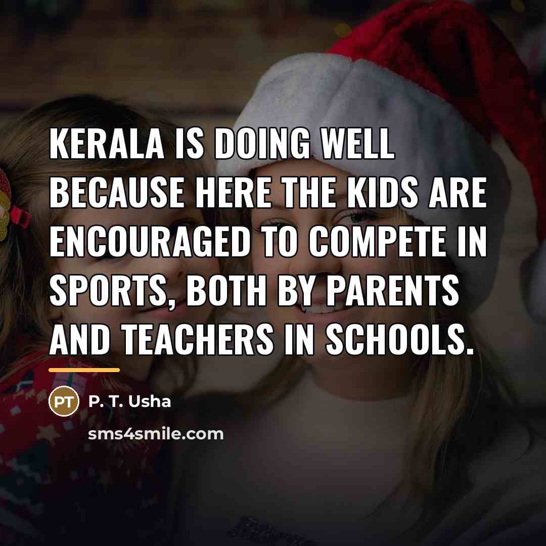 “Kerala is doing well because here the kids are encouraged…” quote by P. T. Usha