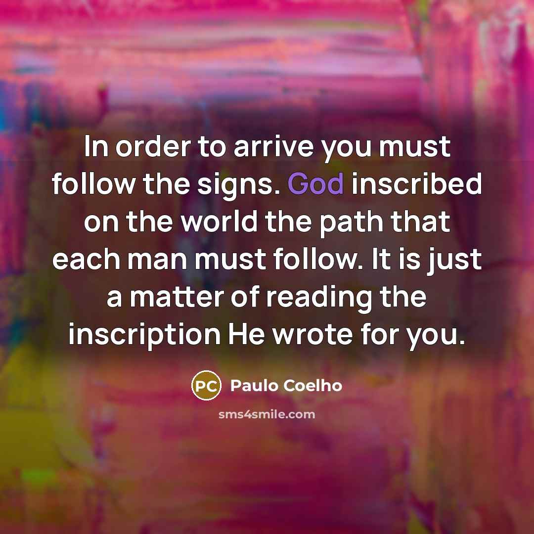 “In order to arrive you must follow the signs. God…” quote by Paulo Coelho