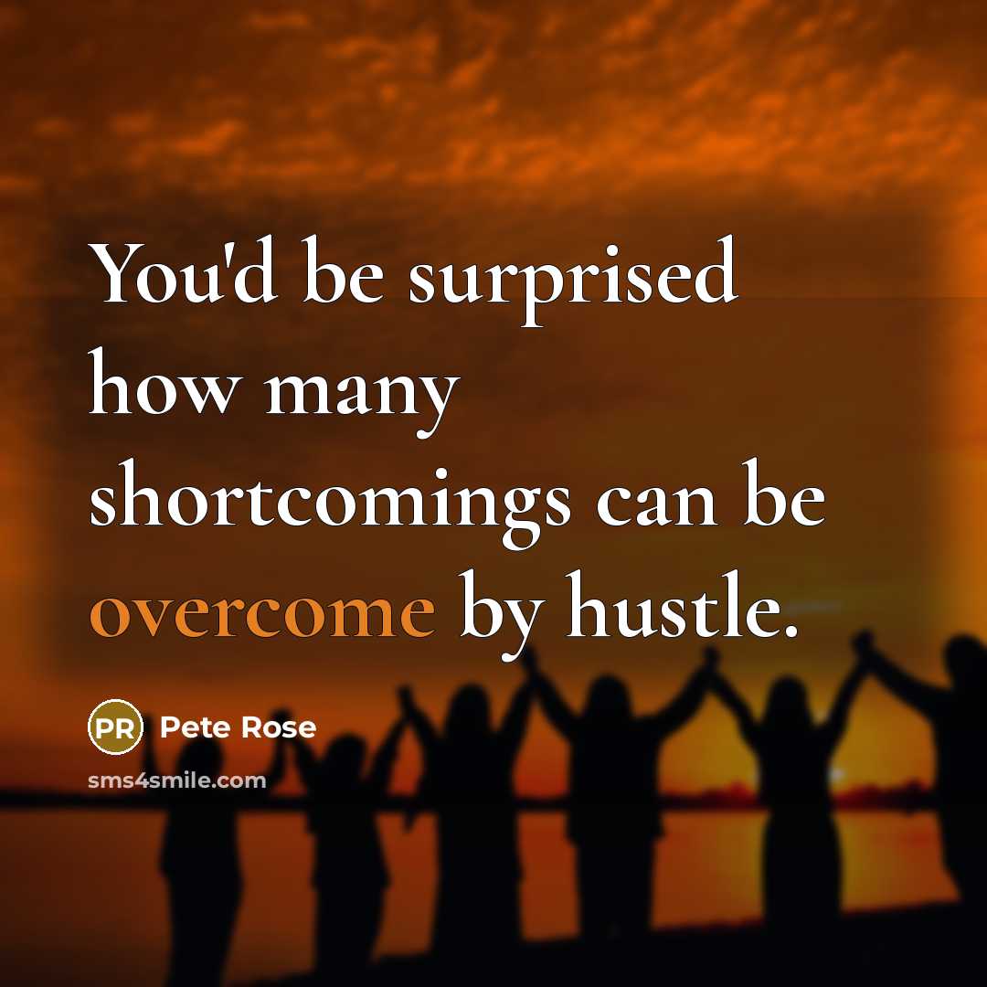 “You'd be surprised how many shortcomings can be overcome by…” quote by Pete Rose